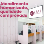 Laci: Atendimento humanizado, qualidade comprovada