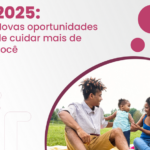 2025: Novas oportunidades para cuidar mais de você